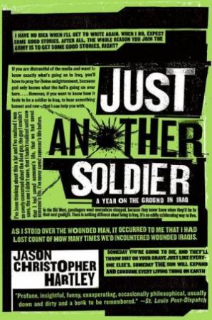 Just Another Soldier: A Year on the Ground in Iraq by Jason Christopher Hartley
