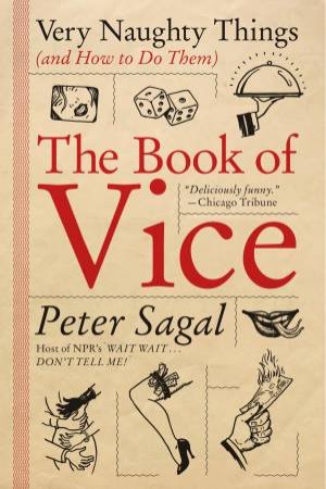 The Book Of Vice: Very Naughty Things (And How To Do Them) by Peter Sagal