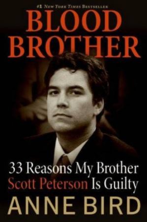 Blood Brother: 33 Reasons My Brother Scott Peterson Is Guilty by Anne Bird