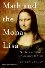 Math and Mona Lisa The Art and Science of Leonardo Da Vinci