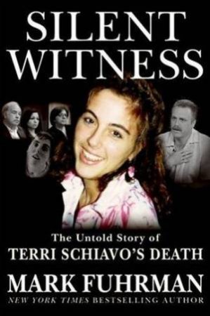 Silent Witness: The Untold Story Of Terry Schiavo's Death by Mark Fuhrman