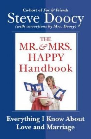 Mr. and Mrs. Happy Handbook: Everything I Know About Love and Marriage by Steve Doocy