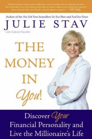 The Money in You!: Discover Your Financial Personality and Live the Millionaire's Life by Julie Stav