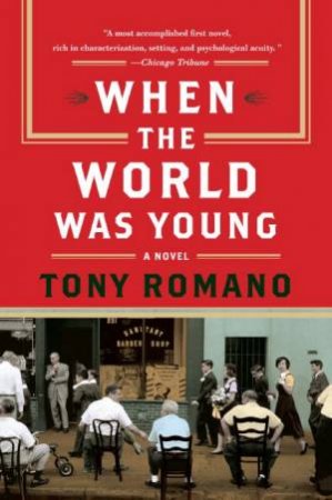 When The World Was Young: A Novel by Tony Romano