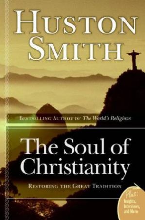 The Soul of Christianity by Huston Smith