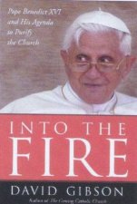 Into The Fire Pope Benedict XVI And His Agenda To Purify The Church