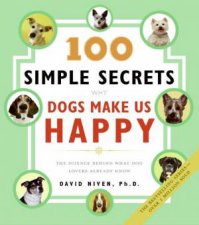 100 Simple Secrets Why Dogs Make Us Happy The Science Behind What Dog Lovers Already Know