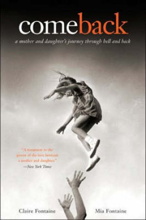 Come Back: A Mother And Daughter's Journey Through Hell And Back by Claire & Mia Fontaine