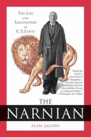 The Narnian: The Life and Imagination of C. S. Lewis by Alan Jacobs