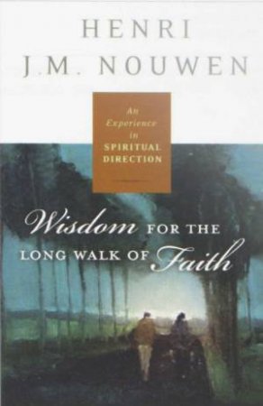 Spiritual Direction: Wisdom for the Long Walk of Faith by M Christensen & Rebecca Laird & Henri Nouwen