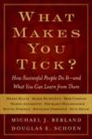 What Makes You Tick?: How Successful People Do It - and What You Can Learn From Them by Michael Berland & Douglas E Schoen