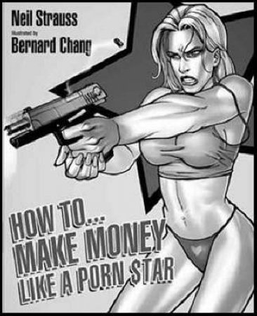 How To Make Money Like A Porn Star by Neil Strauss