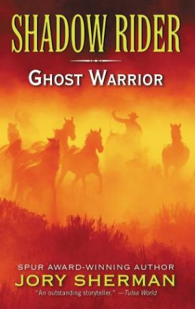 Shadow Rider: Ghost Warrior by Jory Sherman