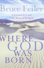 Where God Was Born A Journey By Land to The Roots Of Religion
