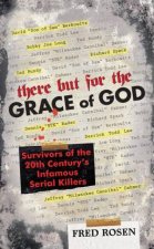 There But For The Grace Of God Survivors Of The 20th Centurys Infamous Serial Killers