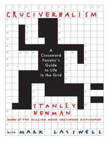 Cruciverbalism by Stanley Newman & Mark Laswell