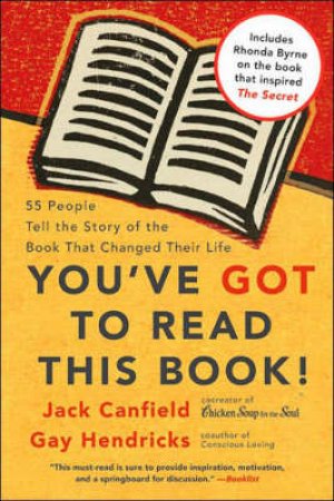 You've GOT to Read this Book!: 55 People Tell the Story of the Book That Changed Their Life by Jack Canfield & Gay Hendricks