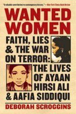 Wanted Women Faith Lies and the War on Terror The Lives of Ayaan Hirsi Ali and Aafia Siddi
