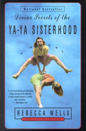 The Divine Secrets Of The Ya-Ya Sisterhood by Rebecca Wells