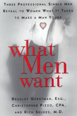 What Men Want by Bradley Gerstman & Christopher Pizzo & Rich Seldes