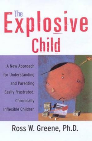 The Explosive Child by Ross W Greene