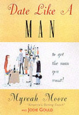 Date Like A Man by Myreah Moore & Jodie Gould