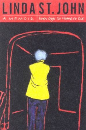 Linda St. John: Even Dogs Go Home To Die: A Memoir by Linda St John