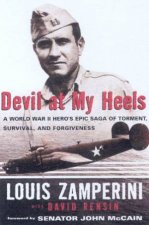 Devil At My Heels A World War II Heros Epic Saga Of Torment Survival And Forgiveness