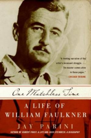 One Matchless Time: A Life Of William Faulkner by Jay Parini