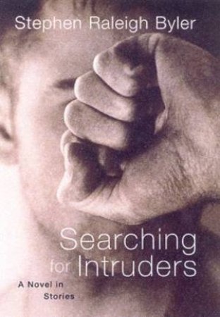 Searching For Intruders: A Novel In Stories by Stephen Raleigh Byler