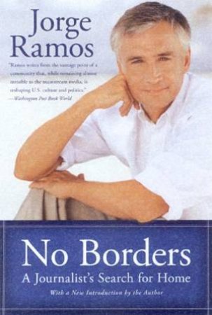 No Borders: A Journalist's Search For Home by Jorge Ramos