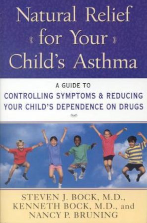 Natural Relief For Your Child's Asthma by Steven Bock & Kenneth Bock