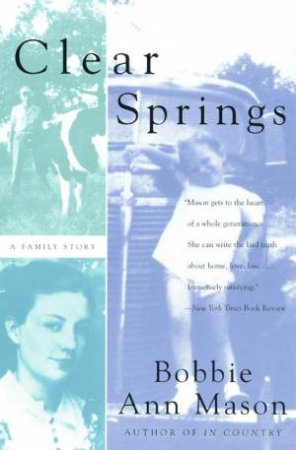 Clear Springs: A Family Story by Bobbie Ann Mason