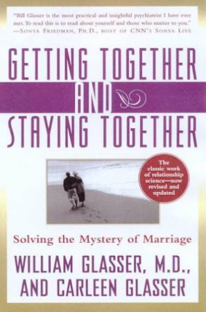 Getting Together And Staying Together by Dr William Glasser & Carleen Glasser