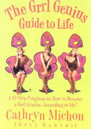 The Grrl Genius Guide To Life by Cathryn Michon