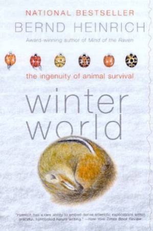Winter World: The Ingenuity Of Animal Survival by Bernd Heinrich