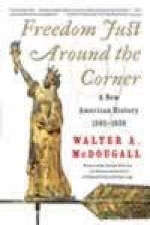 Freedom Just Around The Corner by Walter McDougall