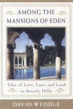 Among The Mansions Of Eden Tales Of Love Lust And Land In Beverly Hills
