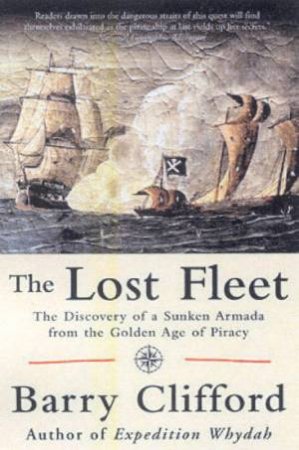 The Lost Fleet: The Discovery Of A Sunken Armada From The Golden Age Of Piracy by Barry Clifford