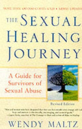 The Sexual Healing Journey: A Guide For Survivors Of Sexual Abuse by Wendy Maltz