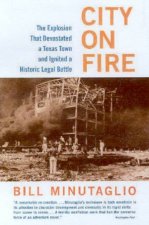 City On Fire The Explosion That Devastated A Texas Town And Ignited A Historic Legal Battle