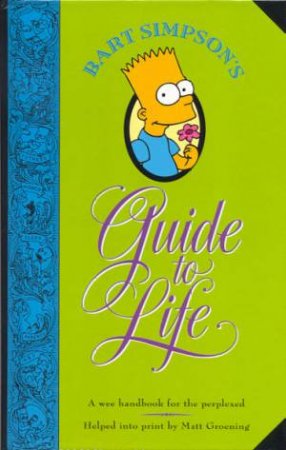 Bart Simpson's Guide To Life by Matt Groening