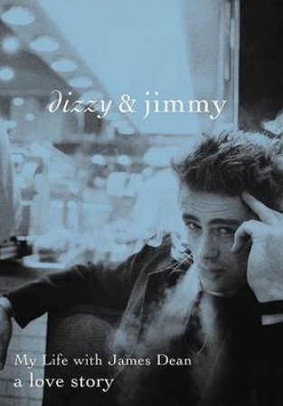 Dizzy & Jimmy: My Life With James Dean by Liz Sheridan
