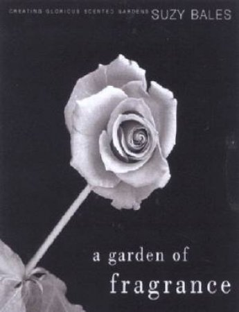 A Garden Of Fragrance by Suzy Bales
