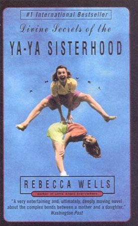 Divine Secrets Of The Ya-Ya Sisterhood by Rebecca Wells