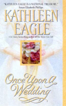 Once Upon A Wedding by Kathleen Eagle