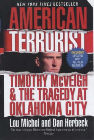 American Terrorist: The Tragedy At Oklahoma City by Lou Michel & Dan Herbeck