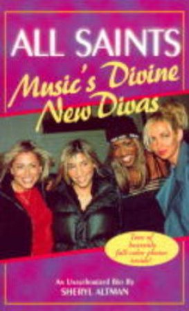 All Saints: Music's Divine New Divas by Sheryl Altman