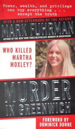 Murder In Greenwich: Who Killed Martha Moxley? by Mark Fuhrman