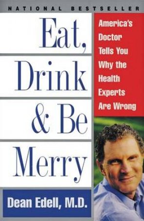Eat, Drink & Be Merry by Dr Dean Edell
